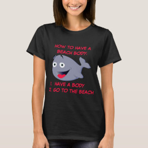 How to have a beach body, funny summer             T-Shirt