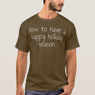 How to have a happy holiday season Premium T-Shirt