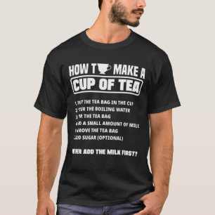 How To Make A Cup Of Tea Tea Drinker Tea Cup Brew T-Shirt