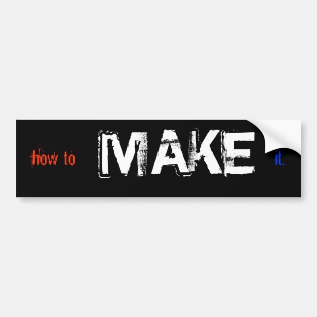 how to MAKE it Bumper Sticker (Front)