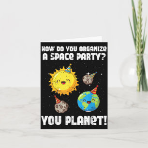 How To Organize Space Party You Planet Funny Men W Card