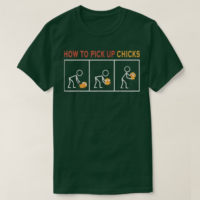 How To Pick Up Chicks Cute Pick Chicks  T-Shirt (Design Front)