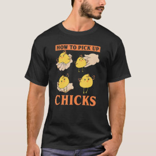 How to Pick Up Chicks Farm Animal For Men Women Ch T-Shirt