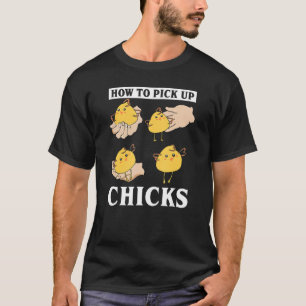 How to Pick Up Chicks  Farm Animal For Men Women   T-Shirt