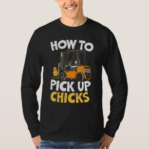 How To Pick Up Chicks Forklift Operator Warehouse T-Shirt