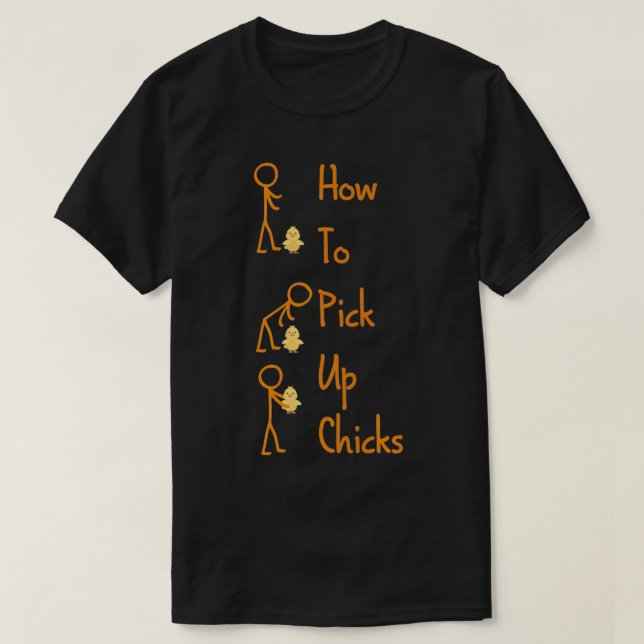 How to Pick Up Chicks Funny Chicken Lover Designs  T-Shirt (Design Front)