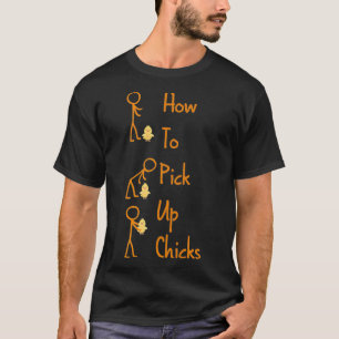 How to Pick Up Chicks Funny Chicken Lover Designs  T-Shirt