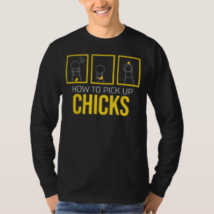 How to Pick up Chicks I Sarcastic Joke I Funny Sar T-Shirt