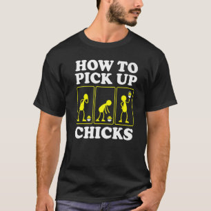 How to Pick up Chicks  Sarcastic Sarcasm Joke Man  T-Shirt
