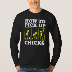 How to Pick up Chicks Sarcastic Sarcasm Joke Man T-Shirt