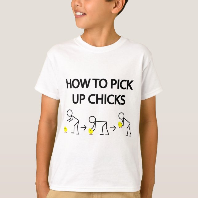 How to pick up chicks T-Shirt (Front)