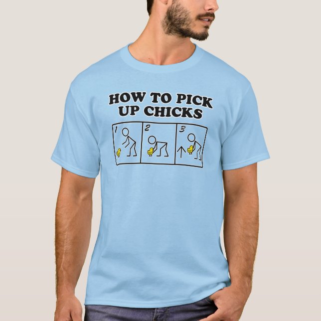How to pick up chicks T-Shirt (Front)