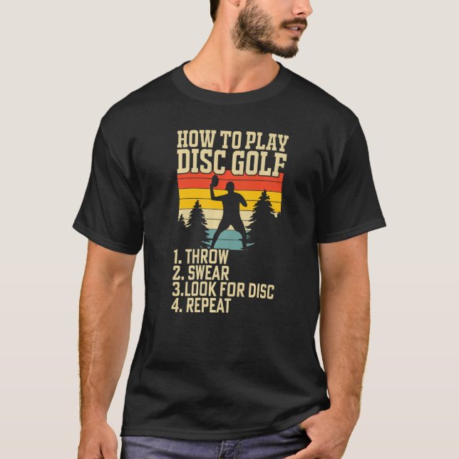 How To Play Disc Golf Throw Swear Look For Disc Re T-Shirt (Front)