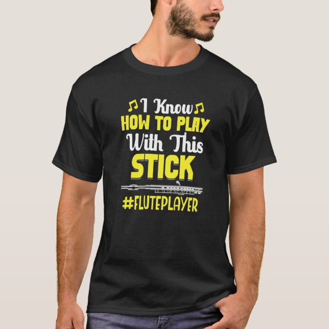 How To Play With Stick Flute Player Flautist Music T-Shirt (Front)