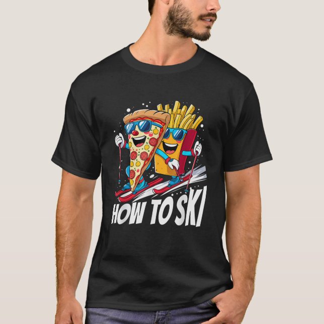 How To Ski Funny Pizza French Fries  T-Shirt (Front)