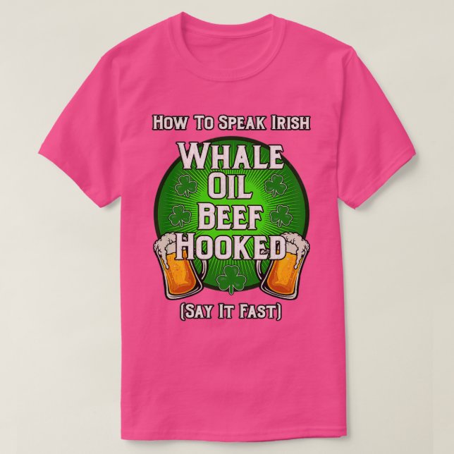 How To Speak Irish Whale Oil Beef Hooked St Patric T-Shirt (Design Front)