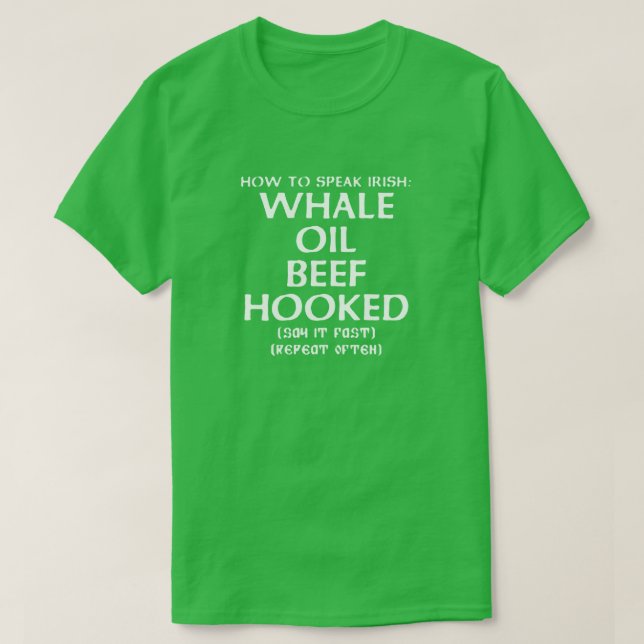 How to Speak Irish: WHALE OIL BEEF HOOKED T-Shirt (Design Front)