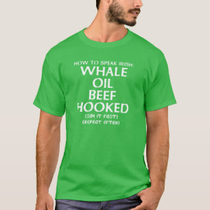 How to Speak Irish: WHALE OIL BEEF HOOKED T-Shirt
