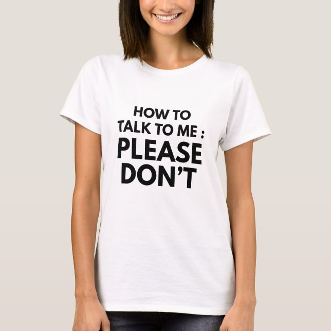 How To Talk To Me T-Shirt (Front)