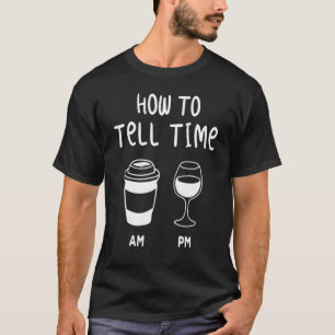 how to tell me am pm coffee wine T-Shirt
