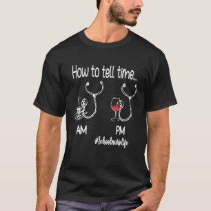 How To Tell Time AM Coffee PM Wine School Nurse Li T-Shirt