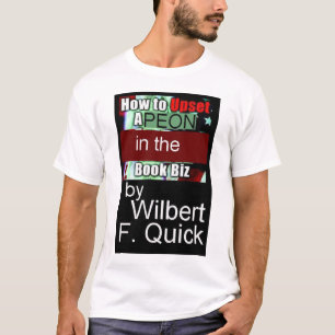 How to Upset a Peon in the Book Biz T-Shirt