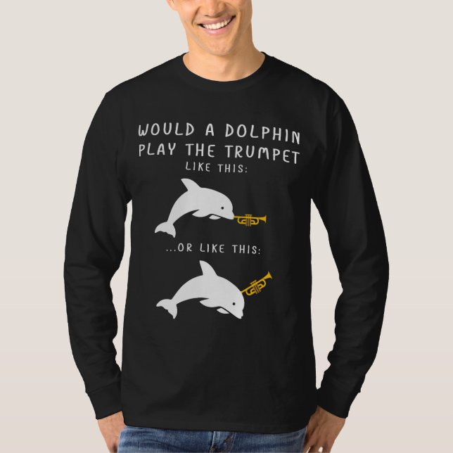 How Would A Dolphin Play The Trumpet Joke Funny T-Shirt (Front)