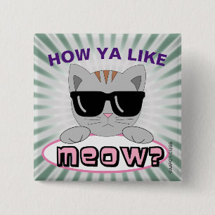 How Ya Like MEOW? Cat Pun Button
