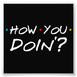 How You Doin'? Photo Print