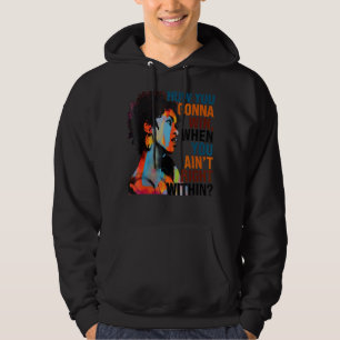 How You Gonna Win, When You Ain't Right Within 1 Hoodie