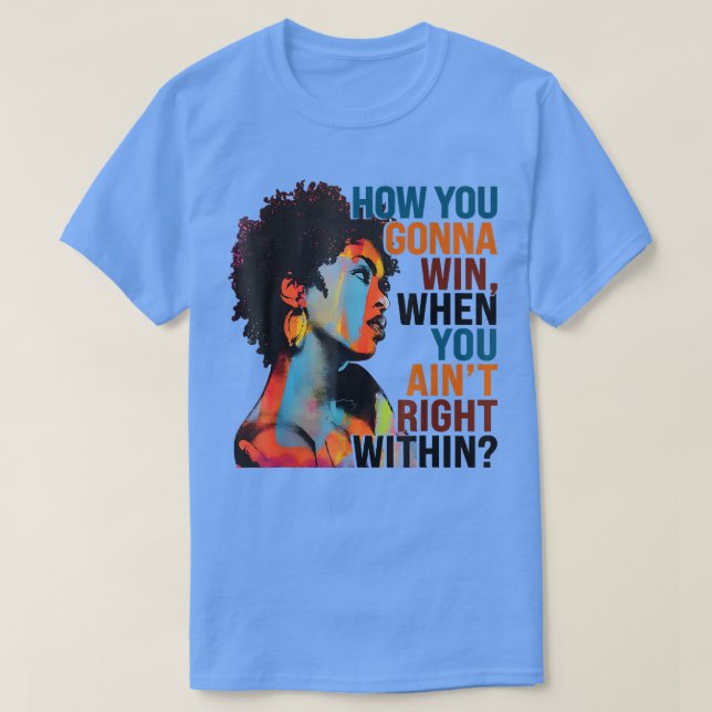 How You Gonna Win, When You Aint Right Within 2779 T-Shirt (Design Front)
