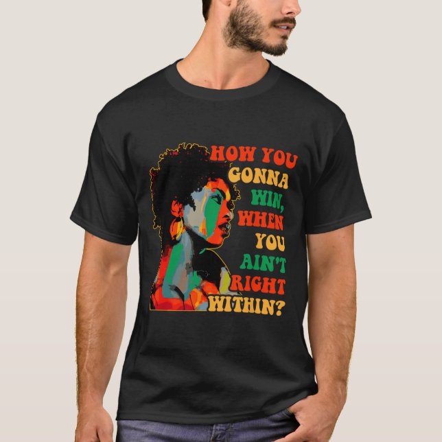 How You Gonna Win, When You Ain't Right Within Jun T-Shirt (Front)