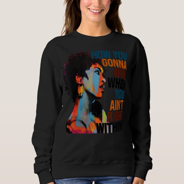 How You Gonna Win, When You Ain't Right Within Sweatshirt (Front)