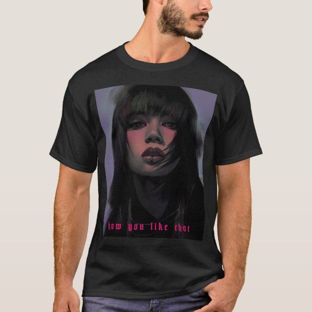 How You Like That T-Shirt (Front)