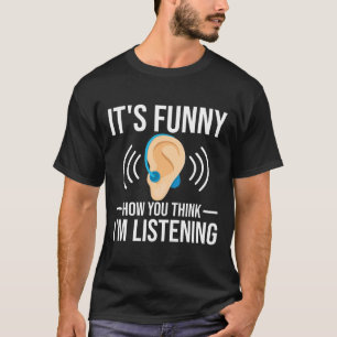 How You Think Deaf T-Shirt