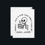 How your email finds me funny eww work unhinged postcard<br><div class="desc">How your email finds me funny corporate office life introvert sarcastic quotes eww work found me unwell. Skeleton drinking coffee humor for unhinged coworker gift small print card postcard.</div>