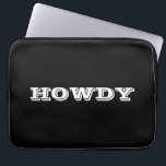 "Howdy" Greeting or Name, Black Laptop Sleeve<br><div class="desc">"Howdy" or personalise greeting or name in bold white letters on black.</div>