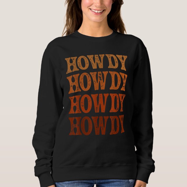 Howdy Howdy Howdy Cowgirl Hat 1 Sweatshirt (Front)