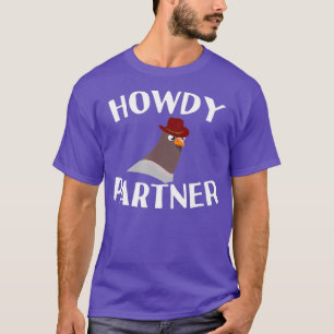 Howdy partner Pigeon cowboy hat T-Shirt