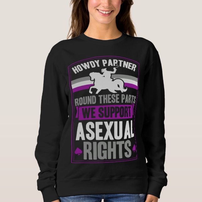 Howdy Partner Round These Parts We Support Asexual Sweatshirt (Front)