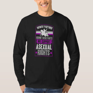 Howdy Partner Round These Parts We Support Asexual T-Shirt