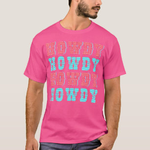 Howdy Western Cowgirl Country Rodeo Funny Cute How T-Shirt