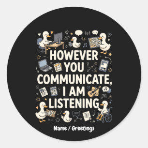 However You Communicate I Am Listening Duck Classic Round Sticker