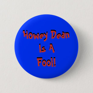 Howey Dean Is AFool!, Howey Dean Is AFool! 6 Cm Round Badge
