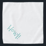 Howl! Customisable Pet Bandana<br><div class="desc">White bandanna, with cute, funny text... .Howl! Perfect for your pet's night out on the town or afternoon at the park. The background colour is customisable to any colour you desire, as are the font style, size, and colour. Make it your own! When you wear Boagie's cute designs, you are...</div>