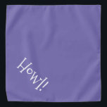 Howl! Periwinkle and White Typography Pet Bandana<br><div class="desc">Periwinkle Blue bandanna, with cute, funny, white typography... .Howl! Perfect for your pet's night out on the town or afternoon at the park. The background colour is customisable to any colour you desire, as are the font style, size, and/or colour. Make it your own! When you wear Boagie's cute designs,...</div>