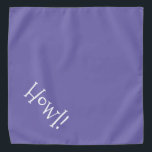 Howl! Periwinkle and White Typography Pet Bandana<br><div class="desc">Periwinkle Blue bandanna, with cute, funny, white typography... .Howl! Perfect for your pet's night out on the town or afternoon at the park. The background colour is customisable to any colour you desire, as are the font style, size, and/or colour. Make it your own! When you wear Boagie's cute designs,...</div>