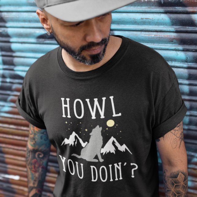 Howl You Doin'? T-Shirt (howl you doin')