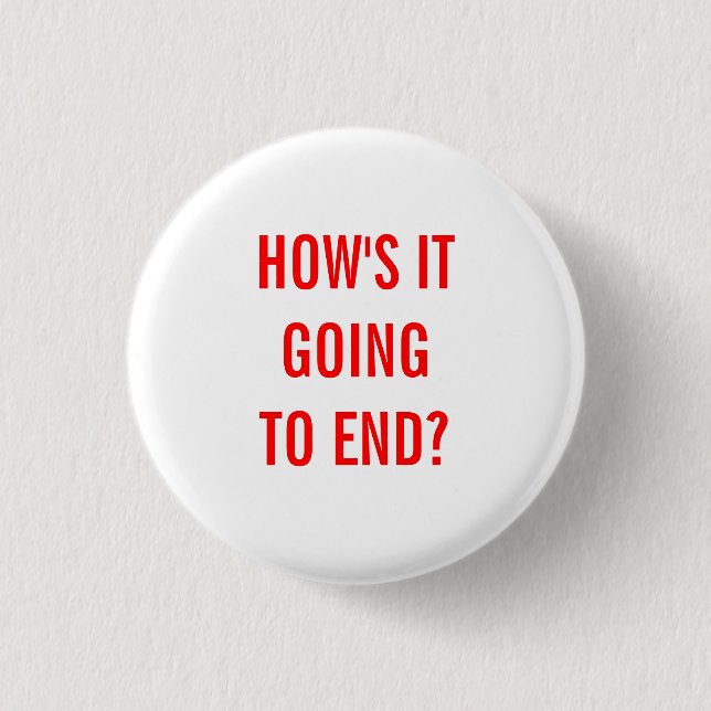 How's It Going To End? 3 Cm Round Badge (Front)
