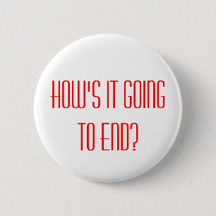 HOW'S IT GOING TO END?, HOW'S IT GOING TO END? 6 CM ROUND BADGE